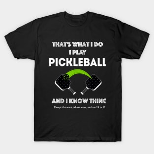 That’s What I Do-I Play Pickleball and I Know Things T-Shirt